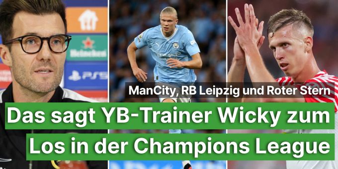 ManCity und RBL - Das sagt YB-Trainer Raphael Wicky zum happigen CL-Los ManCity und RBL - Das sagt YB-Trainer Raphael Wicky zum happigen CL-Los
