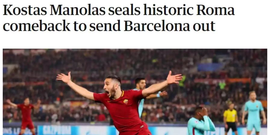 «Kostas Manolas besiegelt historisches Roma-Comeback und schickt Barcelona nach Hause»: Der «Guardian» vergleichsweise nüchtern