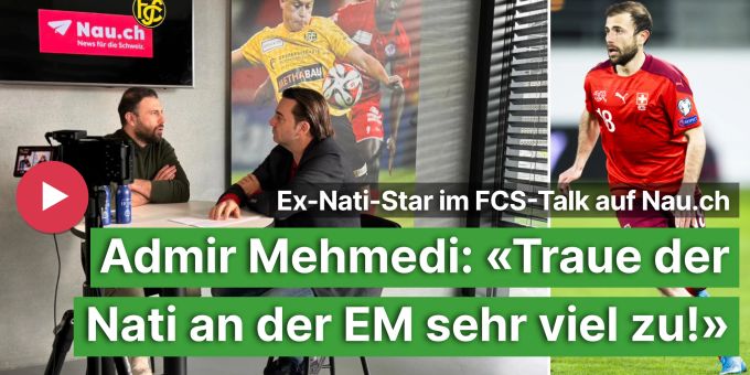 FCS-Sportchef - Admir Mehmedi: «Traue Nati an der EM sehr viel zu»