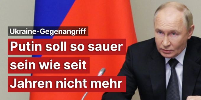 Gegenangriff - Putin soll so sauer sein wie seit Jahren nicht mehr