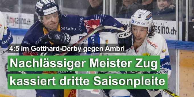 4:5 gegen Ambri - Nachlässiger Meister Zug kassiert dritte Saisonpleite 4:5 gegen Ambri - Nachlässiger Meister Zug kassiert dritte Saisonpleite