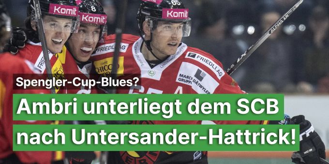Spengler-Cup-Blues? - Ambri unterliegt SCB nach Untersander-Hattrick Spengler-Cup-Blues? - Ambri unterliegt SCB nach Untersander-Hattrick