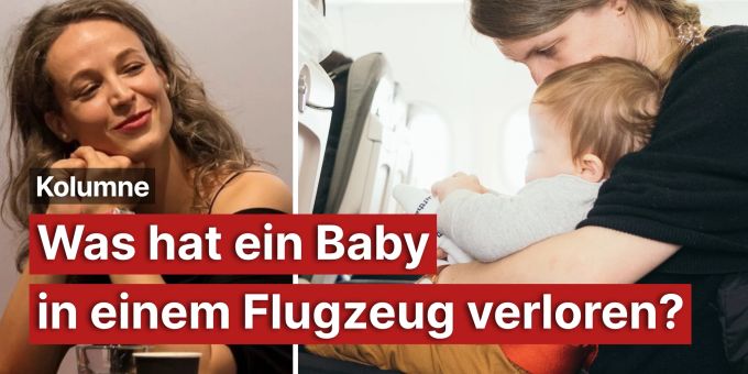Kolumne - Was hat ein Baby bloss in einem Flugzeug verloren?