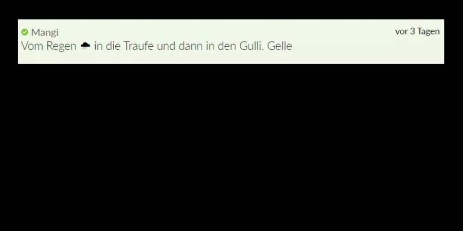 Vom Regen in die Traufe? Jedenfalls, wenn es nach Leser Mangi geht.