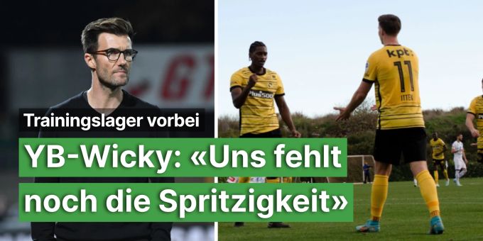 Trainingslager vorbei - YB-Wicky: «Uns fehlt noch die Spritzigkeit» Trainingslager vorbei - YB-Wicky: «Uns fehlt noch die Spritzigkeit»