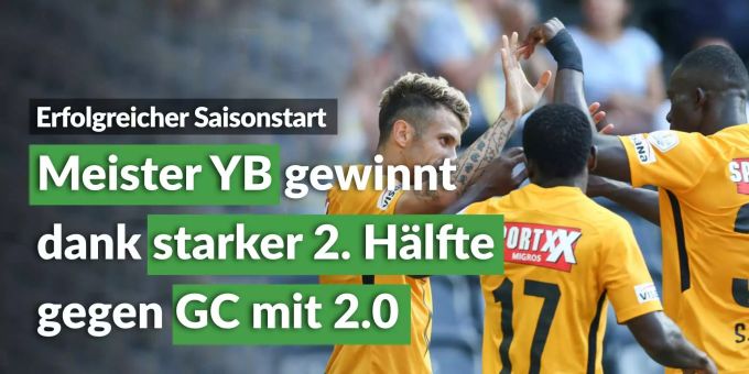 Erfolgreicher Start - Meister YB schlägt GC zum Saisonauftakt Erfolgreicher Start - Meister YB schlägt GC zum Saisonauftakt
