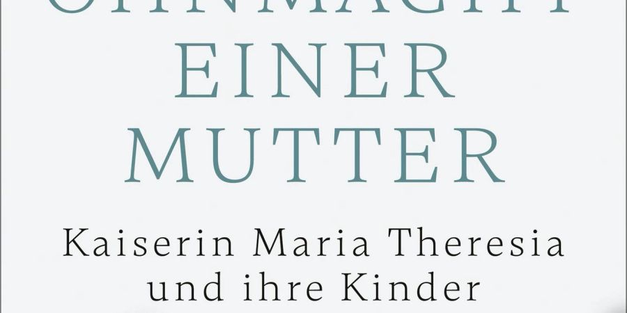Das Cover des Buches ««Macht und Ohnmacht einer Mutter. Kaiserin Maria Theresia und ihre Kinder» von Elisabeth Badinter.