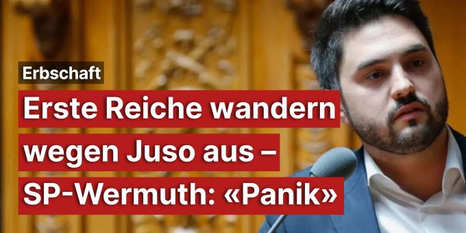 Erbschaft - Erste Reiche wandern wegen Juso aus – SP-Wermuth: «Panik» Erbschaft - Erste Reiche wandern wegen Juso aus – SP-Wermuth: «Panik»