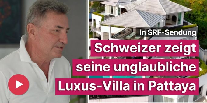 In SRF-Sendung - Schweizer zeigt unglaubliche Luxusvilla in Pattaya