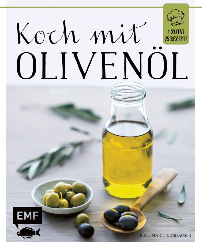 «Koch mit - Olivenöl», Rose Marie Donhauser, Edition Michael Fischer, München 2017, 64 Seiten, etwa 10 Franken, ISBN 978-3-86355-791-1. Buchcover Kochen Oliven Öl
