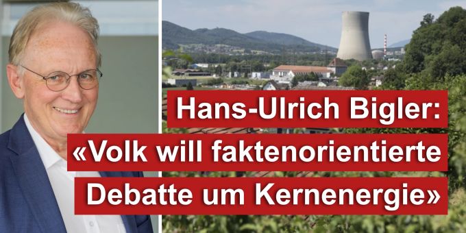 Hans-Ulrich Bigler - «Volk will faktenorientierte Kernenergie-Debatte»