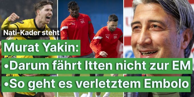 Mit verletztem Embolo - Das ist Murat Yakins Nati-Kader fürs EM-Camp Mit verletztem Embolo - Das ist Murat Yakins Nati-Kader fürs EM-Camp