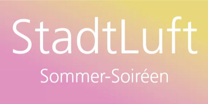 StadtLuft Sommer-Soiréen 2022 in Basel StadtLuft Sommer-Soiréen 2022