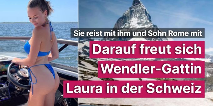 Sie reist mit - Darauf freut sich Wendler-Gattin Laura in der Schweiz