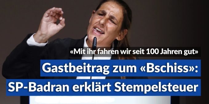 Gastbeitrag - SP-Badran schreibt über den «Stempelsteuer-Bschiss» Gastbeitrag - SP-Badran schreibt über den «Stempelsteuer-Bschiss»