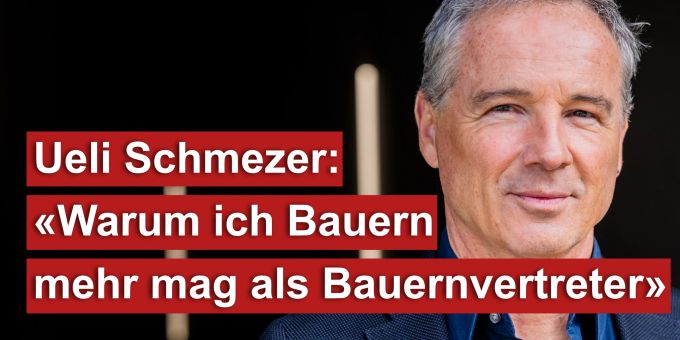Ueli Schmezer - «Warum ich Bauern mehr mag als Bauernvertreter»