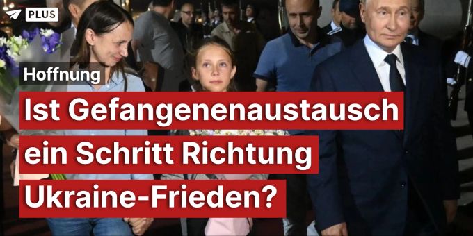 Hoffnung - Ist Gefangenenaustausch Schritt Richtung Ukraine-Frieden?