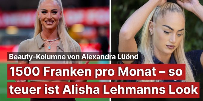 Kolumne - 1500 Franken pro Monat – so teuer ist Alisha Lehmanns Look