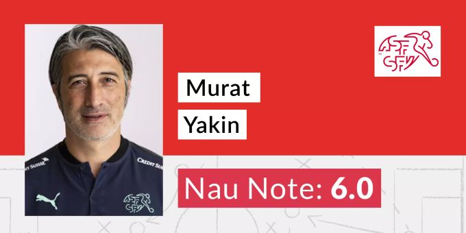 Die Nau-Note für Trainer Murat Yakin. schweizer nati