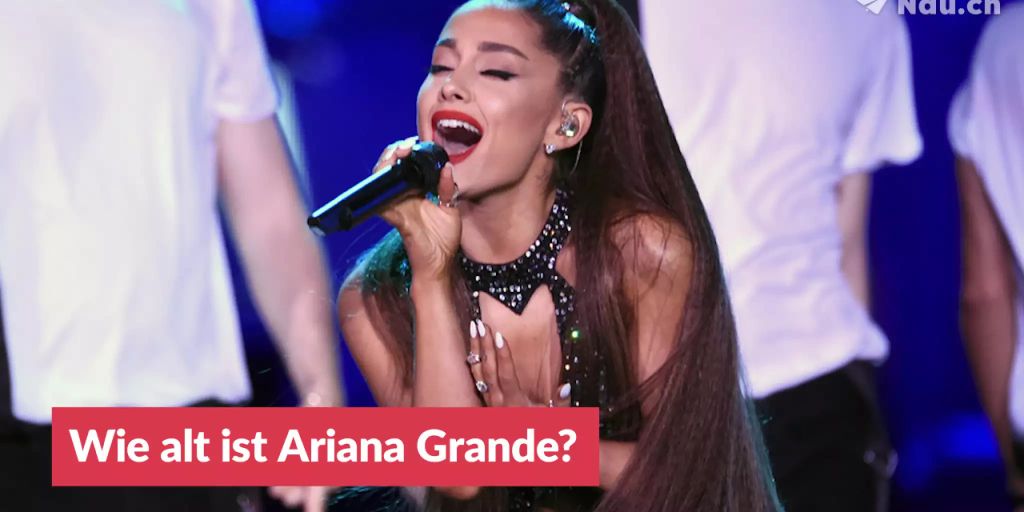 Wie Alt Ist Ariana Grande Wie alt ist Ariana Grande?