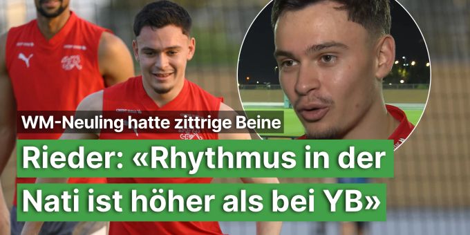 Neuling nach Training - Rieder: «Rhythmus in Nati ist höher als bei YB» Neuling nach Training - Rieder: «Rhythmus in Nati ist höher als bei YB»