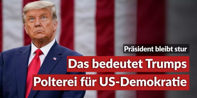 Präsident bleibt stur - Das bedeutet Trumps Polterei für US-Demokratie Präsident bleibt stur - Das bedeutet Trumps Polterei für US-Demokratie