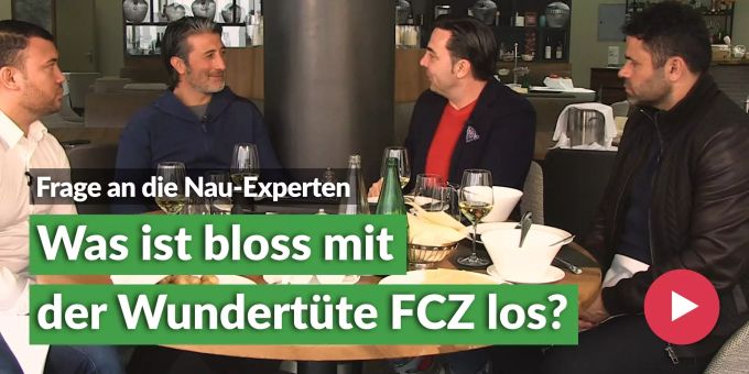 Frage an Nau-Experten - Was ist mit der Wundertüte FCZ los? Frage an Nau-Experten - Was ist mit der Wundertüte FCZ los?