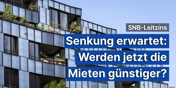 SNB-Leitzins - Senkung erwartet: Werden jetzt die Mieten günstiger? SNB-Leitzins - Senkung erwartet: Werden jetzt die Mieten günstiger?