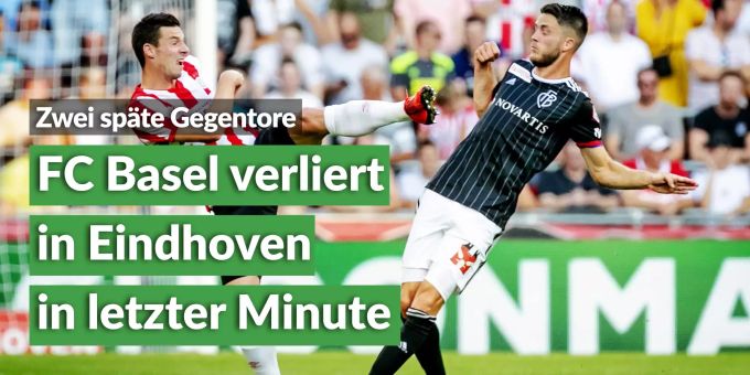 Späte Gegentore - FCB verliert in CL-Quali bei PSV in letzer Minute Späte Gegentore - FCB verliert in CL-Quali bei PSV in letzer Minute