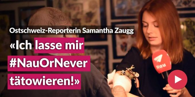 Ostschweiz-Reporterin Samantha Zaugg - «Ich lasse mir #NauOrNever tätowieren!»