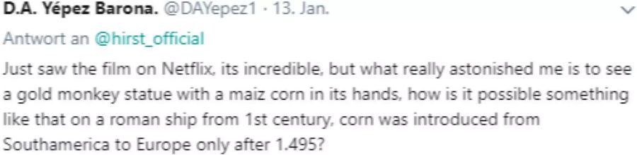 Manche haben es noch immer nicht gecheckt: «Was mich wirklich erstaunt hat, ist eine goldene Affenstatue mit einem Maiskolben in den Händen zu sehen, wie ist das auf einem römischen Schiff aus dem 1. Jahrhundert möglich, Mais wurde doch erst später von Südamerika nach Europa eingeführt?»