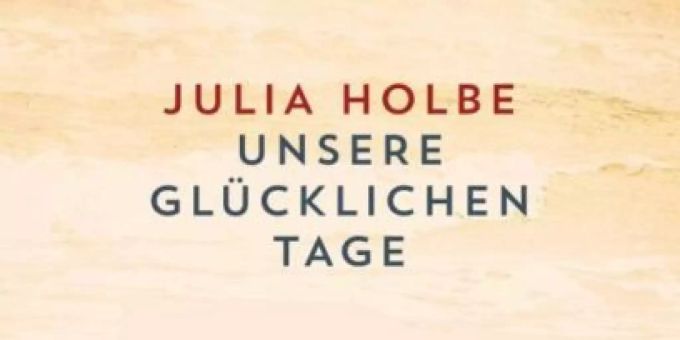 «Unsere glücklichen Tage» von Julia Holbe (Penguin Verlag 2020).
