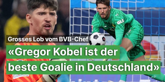 Lob vom BVB-Chef - «Gregor Kobel ist der beste Goalie in Deutschland»