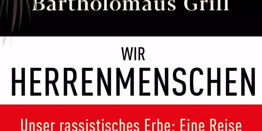 Das Cover des Buches "Wir Herrenmenschen. Unser rassistisches Erbe: Eine Reise in die deutsche Kolonialgeschichte" von Bartholomäus Grill. Foto: Siedler Verlag
