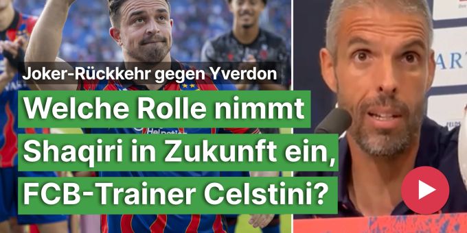 Nach Rückkehr - Welche Rolle übernimmt Shaqiri, FCB-Trainer Celestini?