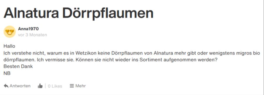 Es geht nicht nur um Produkte, die es vorher bei Alnatura gab. Einige vermissen auch Alnatura-Lebensmittel – beispielsweise Bio-Dörrpflaumen – die man früher in der Migros kaufen konnte.