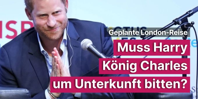 Geplante London-Reise - Muss Harry König Charles um Unterkunft bitten? Geplante London-Reise - Muss Harry König Charles um Unterkunft bitten?