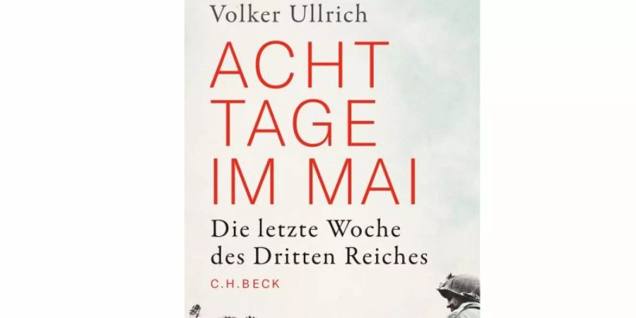 Vor der deutschen Kapitulation: «Acht Tage im Mai» von Volker Ullrich. Foto: --/Verlag C.H.Beck/dpa