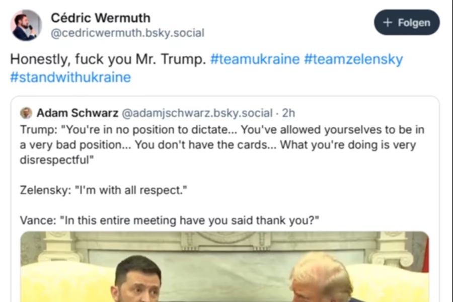 «Honestly, fuck yo Mr. Trump», kommentierte SP-Co-Präsident Cédric Wermuth im März auf Social Media. Auslöser war der Eklat zwischen Trump und dem ukrainischen Präsidenten Wolodymyr Selenskyj im Weissen Haus.
