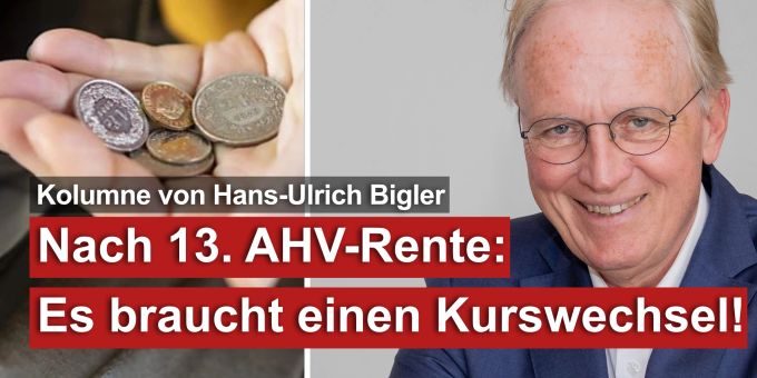 Kolumne - Nach 13. AHV-Rente: Es braucht einen Kurswechsel!