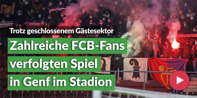 Gästesektor war zu! - FCB-Fans waren in Genf zahlreich vertreten