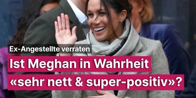 Ex-Angestellter - Ist Meghan in Wahrheit «sehr nett & super-positiv»? Ex-Angestellter - Ist Meghan in Wahrheit «sehr nett & super-positiv»?