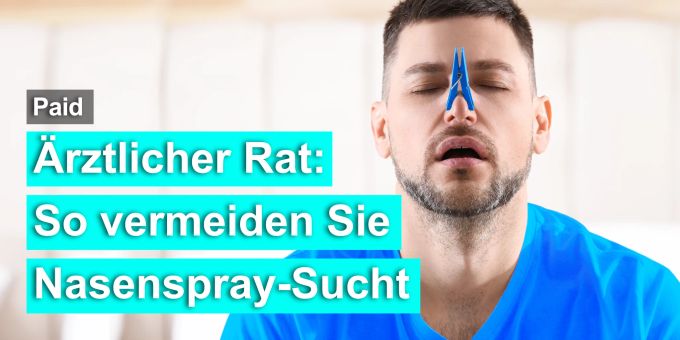Paid - Verstopfte Nase? So vermeiden Sie Abhängigkeit bei Nasensprays