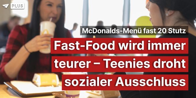 Menü fast 20 Stutz - Fast-Food immer teurer – Teenies droht Ausschluss