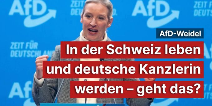 Weidel - In der Schweiz leben und deutsche Kanzlerin werden – geht das? Weidel - In der Schweiz leben und deutsche Kanzlerin werden – geht das?