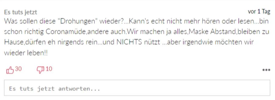 Viele Nau.ch-Leser haben aber einfach nur genug von der Pandemie. «Es tuts jetzt» bezeichnet sich selbst als «Coronamüde».