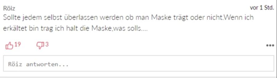 «Röiz» findet, dass das Maskentragen im ÖV jedem selbst überlassen werden sollte. Wenn er erkältet sei, trage er eben eine Maske.