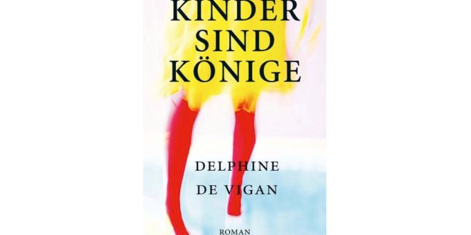 Wenn Kinder online ausgebeutet werden: «Die Kinder sind Könige» von Delphine de Vigan. Wenn Kinder online ausgebeutet werden: «Die Kinder sind Könige» von Delphine de Vigan.